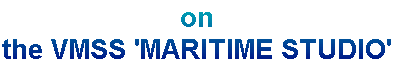 on the VMSS 'MARITIME STUDIO'